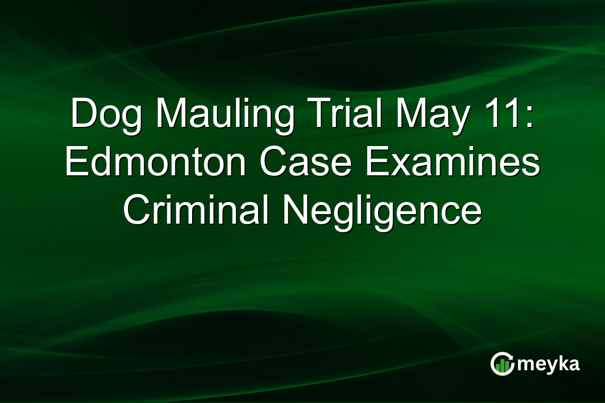 Dog Mauling Trial May 11: Edmonton Case Examines Criminal Negligence