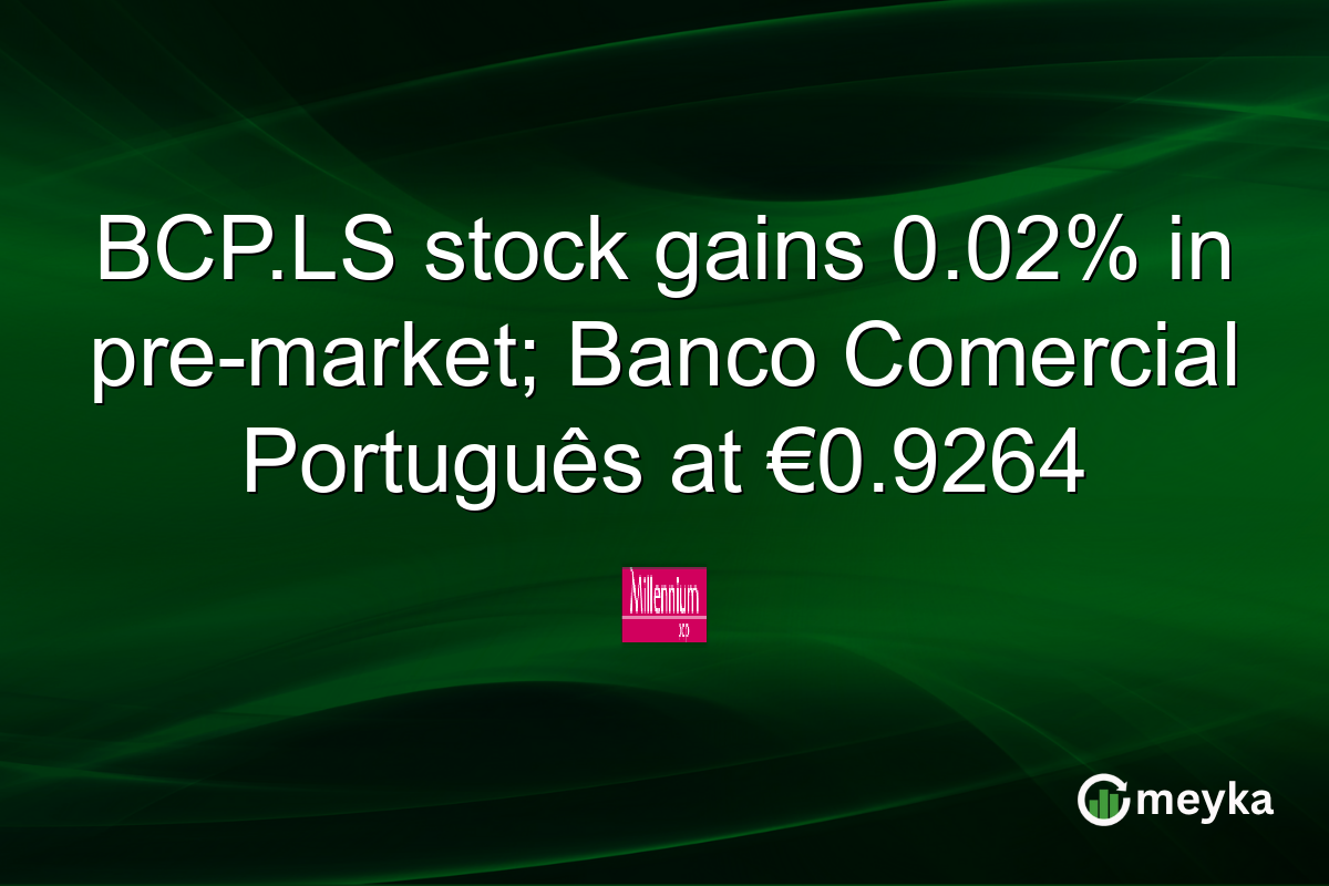 BCP.LS stock gains 0.02% in pre-market; Banco Comercial Português at €0.9264