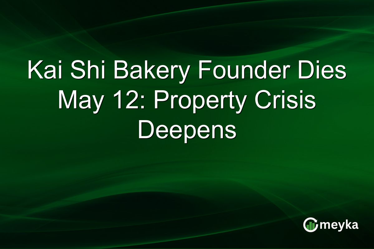 Kai Shi Bakery Founder Dies May 12: Property Crisis Deepens