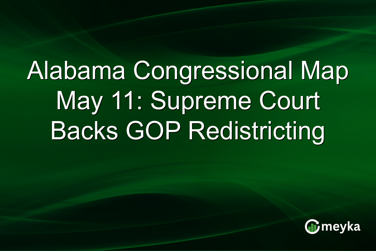 Alabama Congressional Map May 11: Supreme Court Backs GOP Redistricting