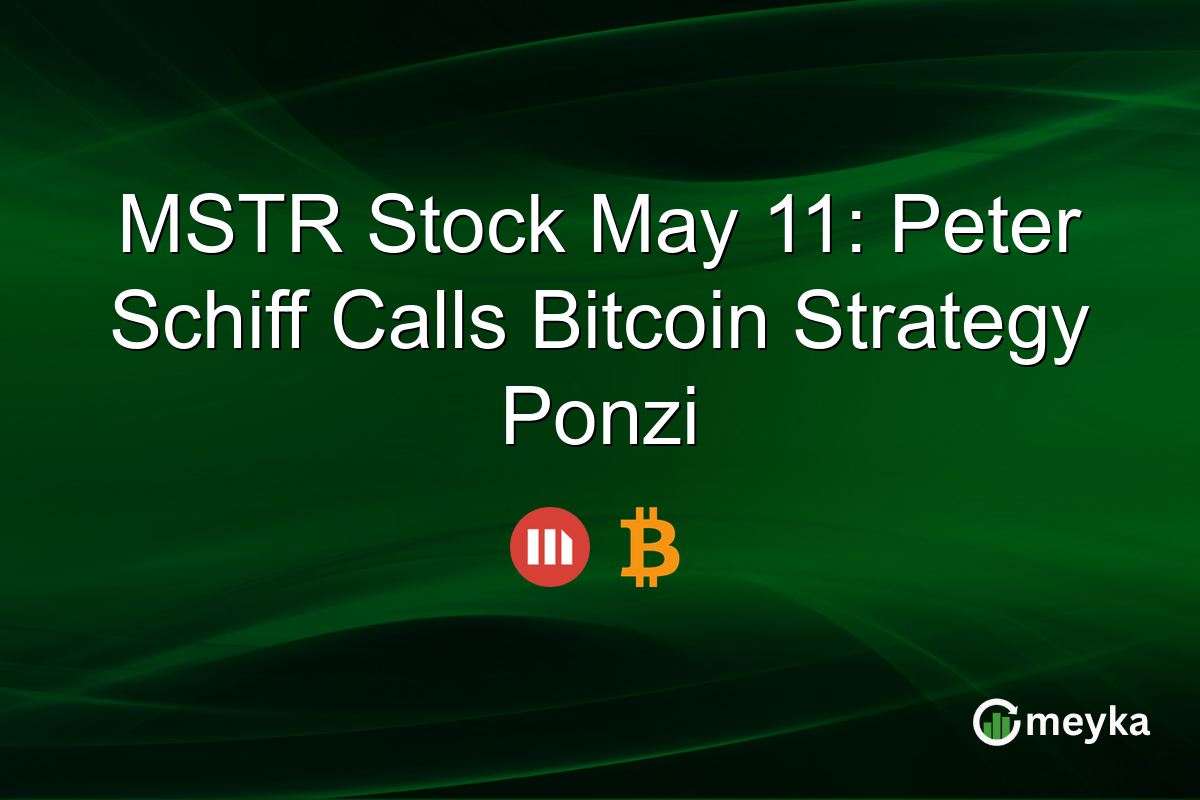 MSTR Stock May 11: Peter Schiff Calls Bitcoin Strategy Ponzi