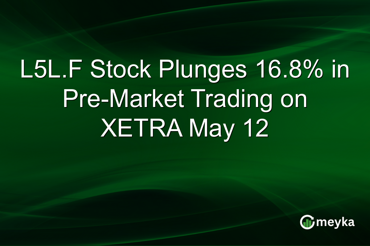 L5L.F Stock Plunges 16.8% in Pre-Market Trading on XETRA May 12