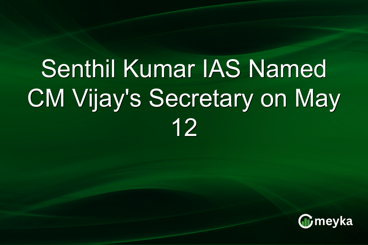 Senthil Kumar IAS Named CM Vijay’s Secretary on May 12