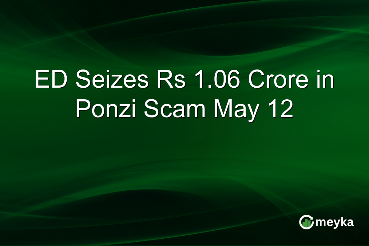 ED Seizes Rs 1.06 Crore in Ponzi Scam May 12