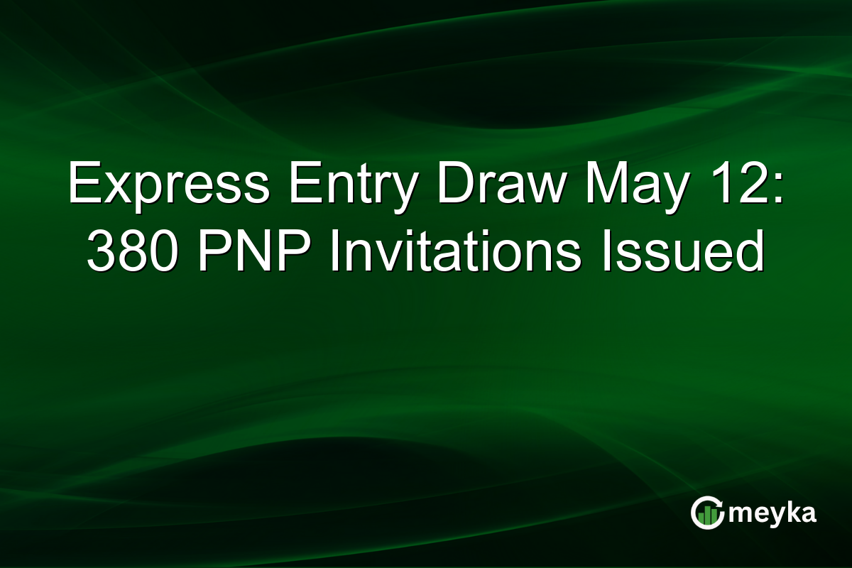 Express Entry Draw May 12: 380 PNP Invitations Issued