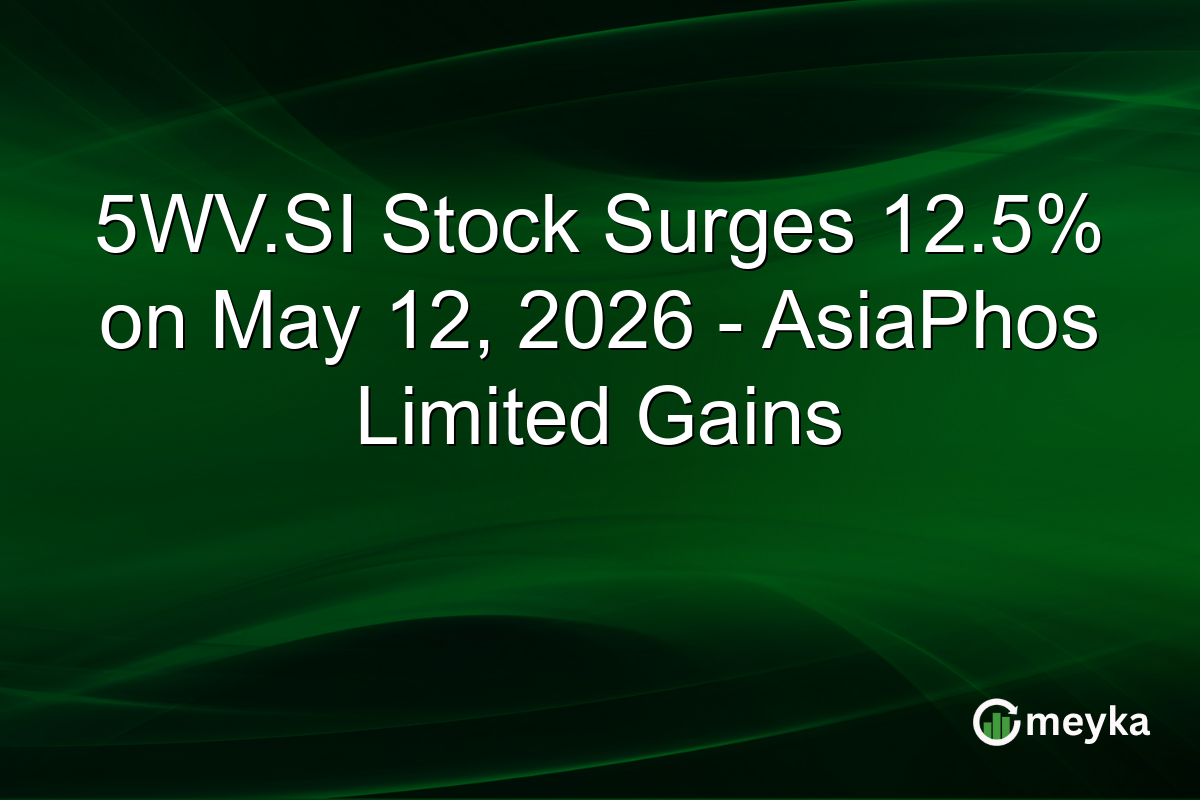 5WV.SI Stock Surges 12.5% on May 12, 2026 – AsiaPhos Limited Gains