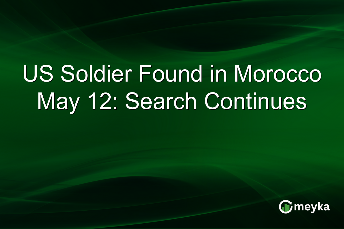 US Soldier Found in Morocco May 12: Search Continues
