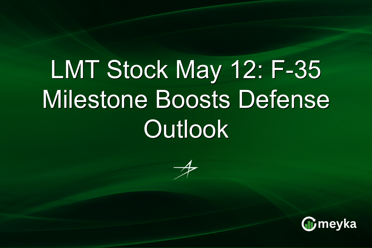 LMT Stock May 12: F-35 Milestone Boosts Defense Outlook