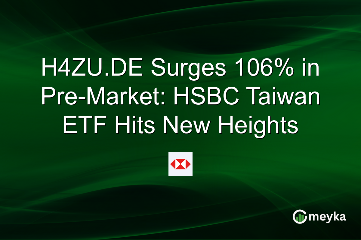 H4ZU.DE Surges 106% in Pre-Market: HSBC Taiwan ETF Hits New Heights
