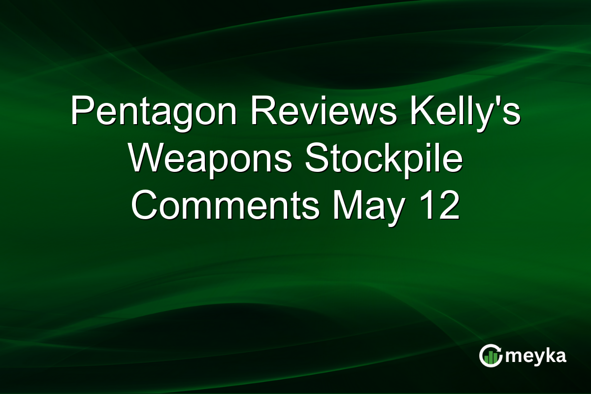Pentagon Reviews Kelly’s Weapons Stockpile Comments May 12