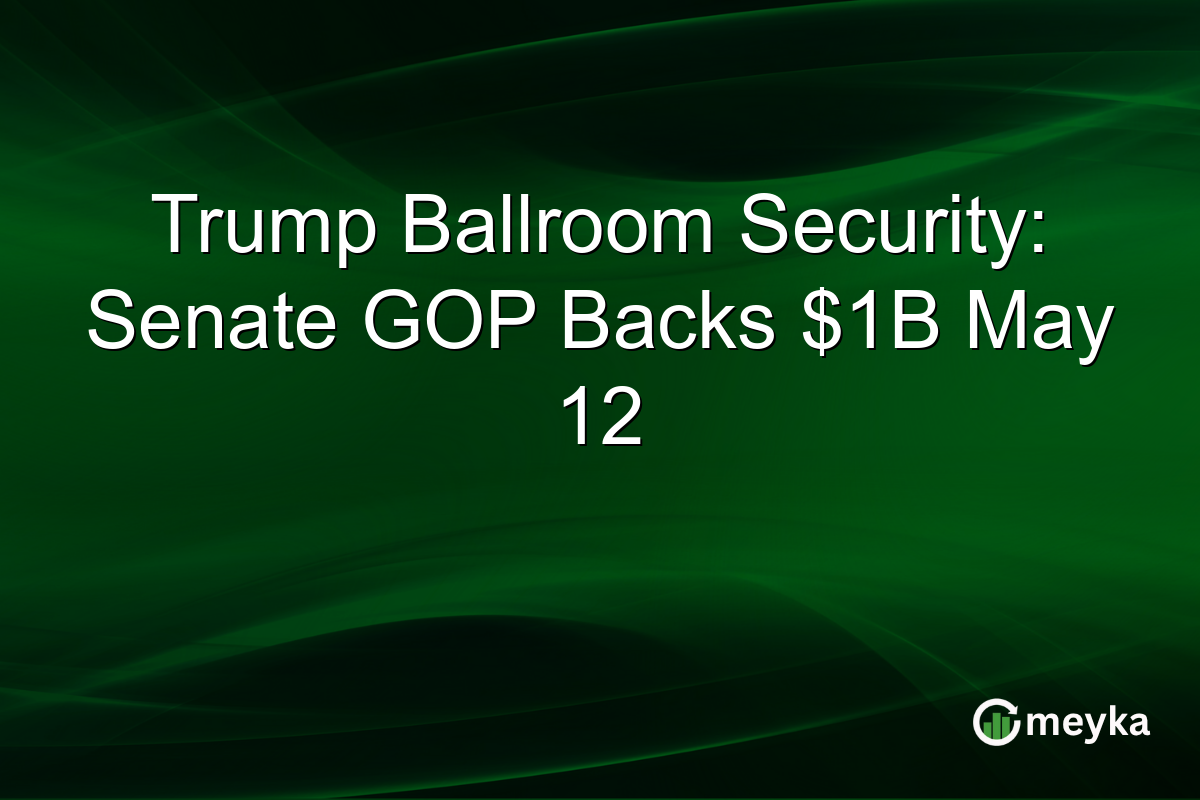 Trump Ballroom Security: Senate GOP Backs $1B May 12