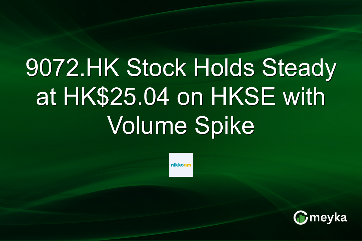 9072.HK Stock Holds Steady at HK$25.04 on HKSE with Volume Spike