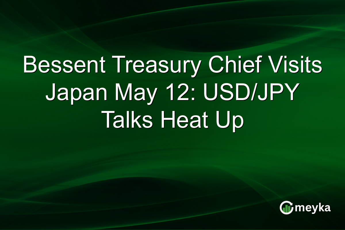 Bessent Treasury Chief Visits Japan May 12: USD/JPY Talks Heat Up