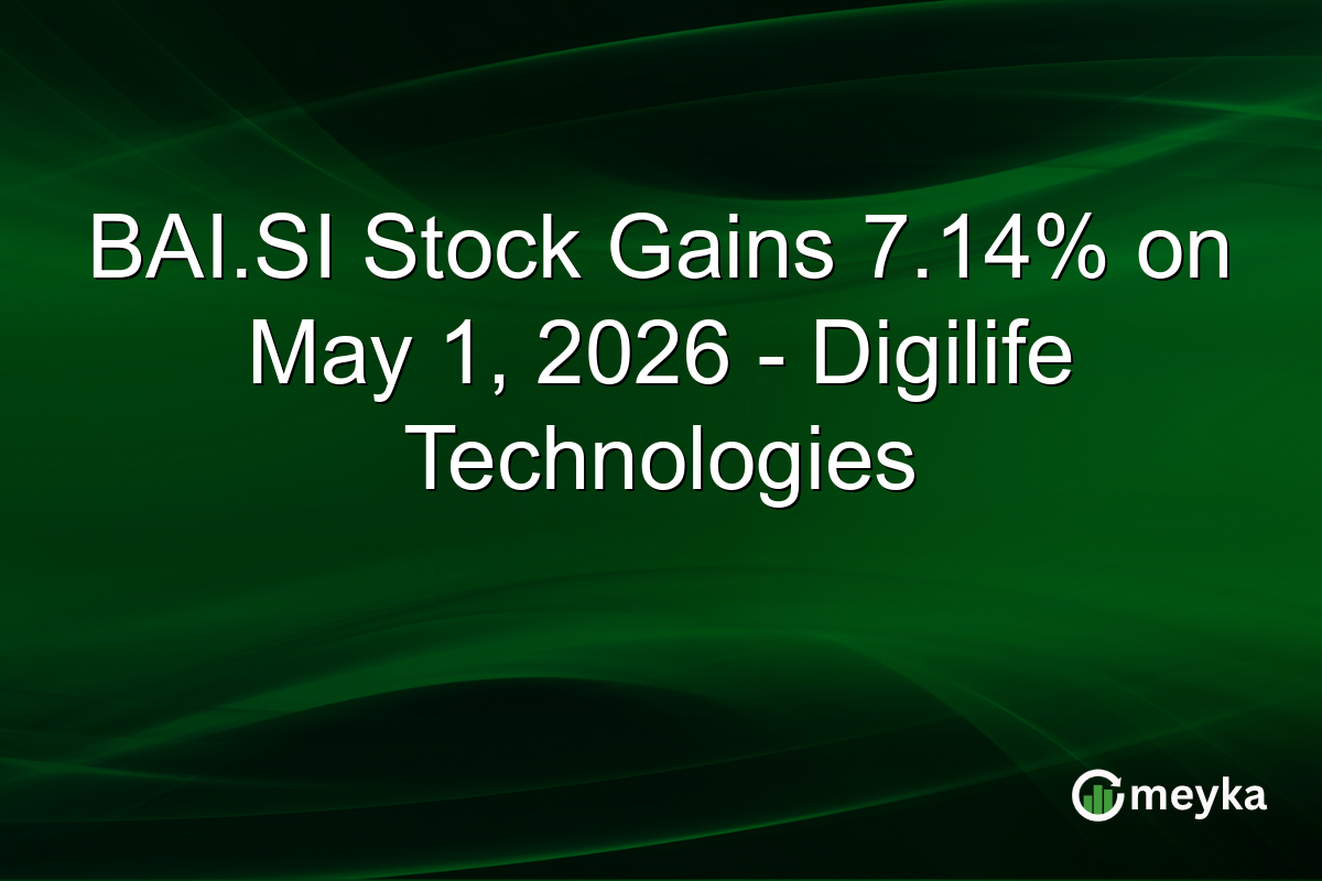 BAI.SI Stock Gains 7.14% on May 1, 2026 – Digilife Technologies