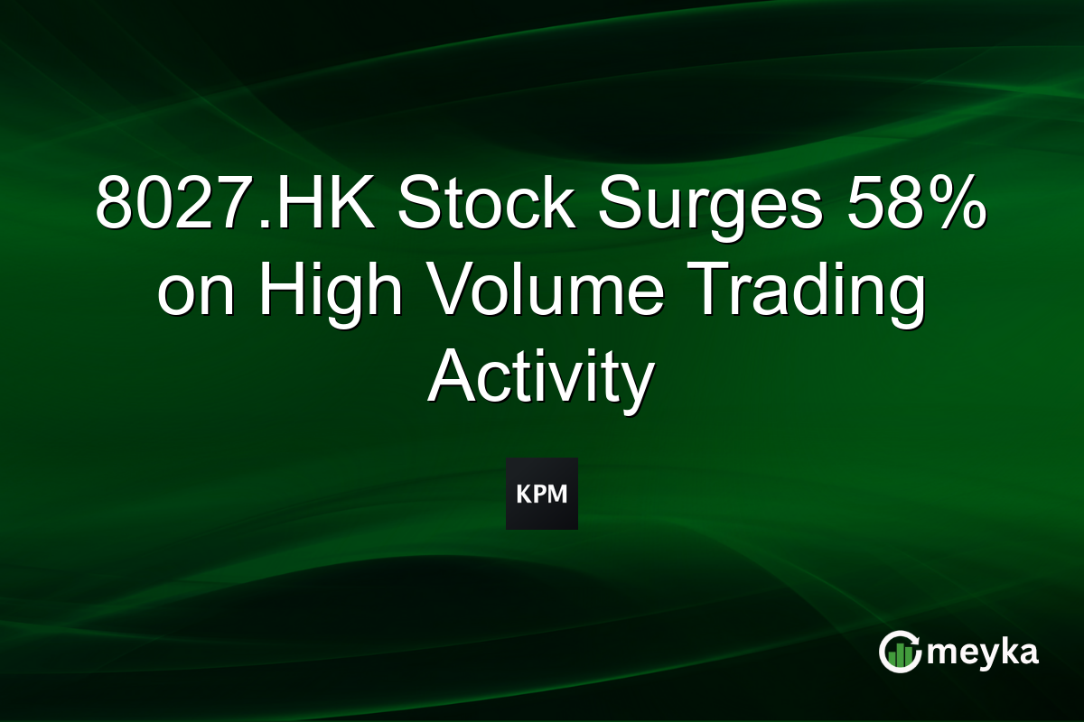 8027.HK Stock Surges 58% on High Volume Trading Activity