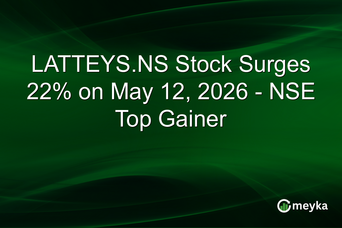 LATTEYS.NS Stock Surges 22% on May 12, 2026 – NSE Top Gainer