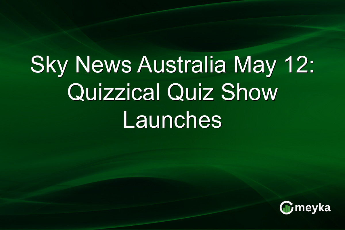 Sky News Australia May 12: Quizzical Quiz Show Launches
