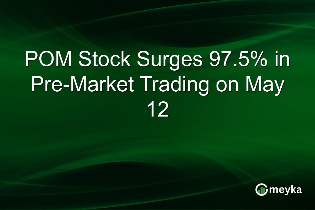 POM Stock Surges 97.5% in Pre-Market Trading on May 12
