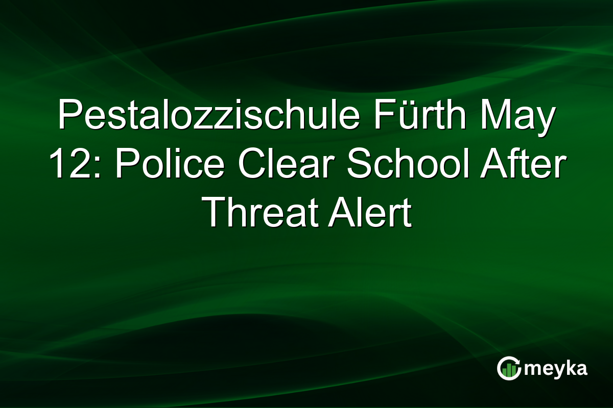 Pestalozzischule Fürth May 12: Police Clear School After Threat Alert