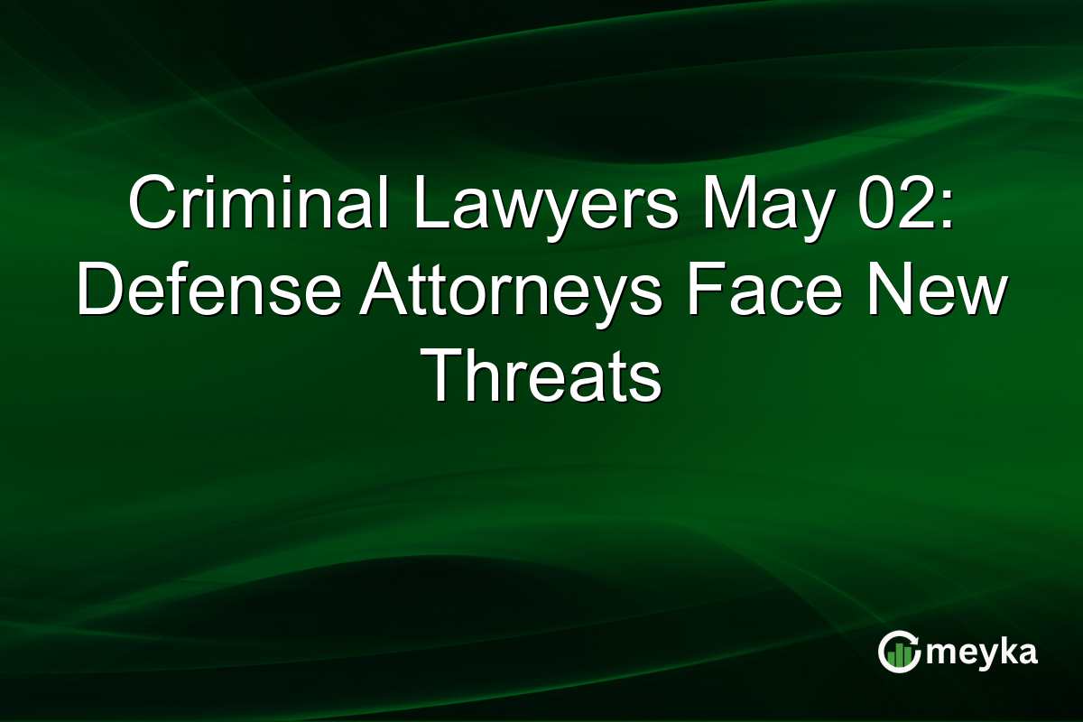 Criminal Lawyers May 02: Defense Attorneys Face New Threats