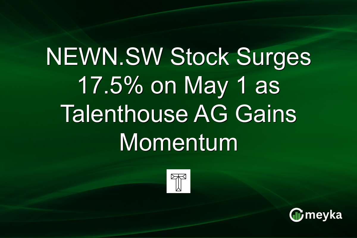 NEWN.SW Stock Surges 17.5% on May 1 as Talenthouse AG Gains Momentum