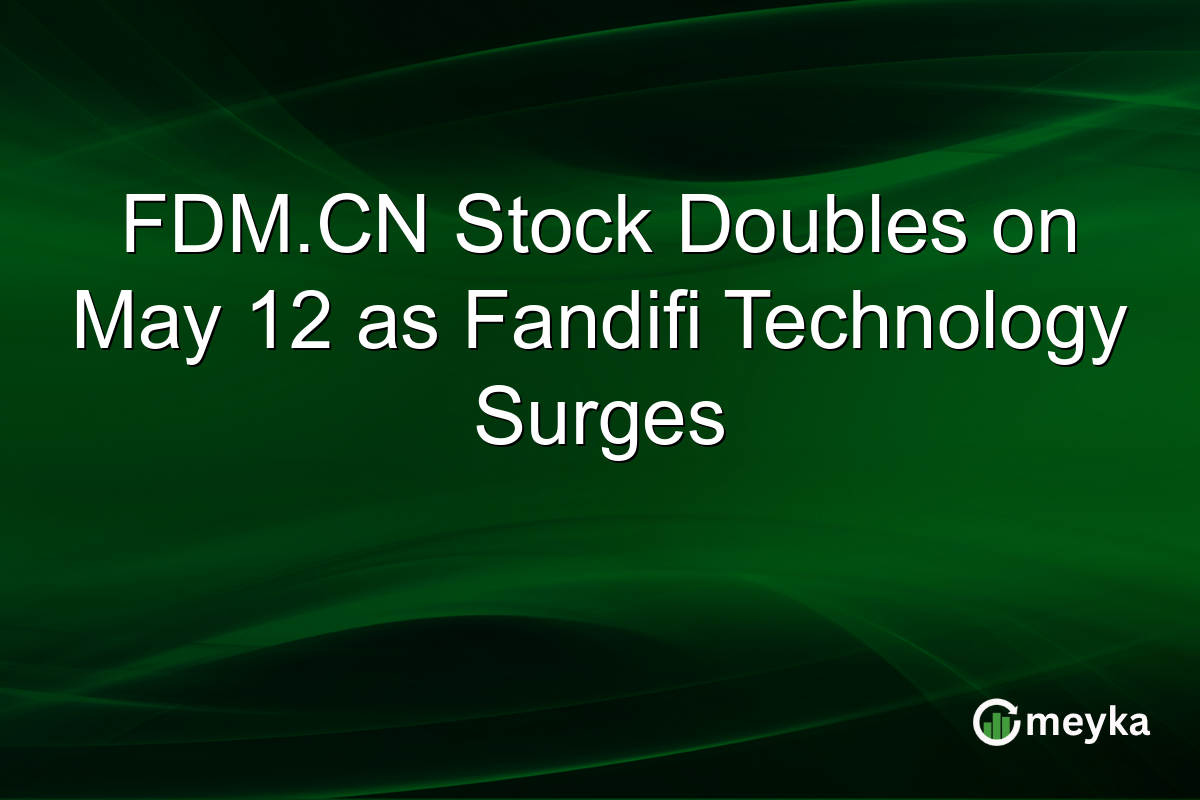 FDM.CN Stock Doubles on May 12 as Fandifi Technology Surges