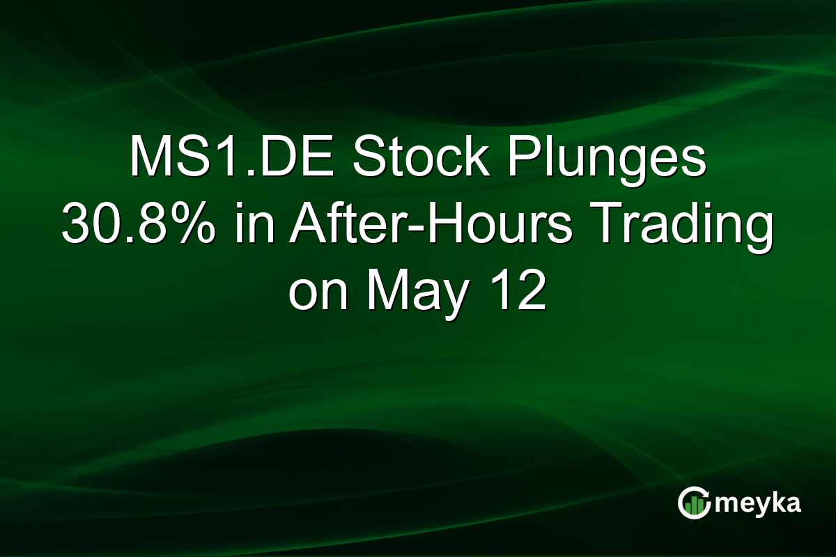 MS1.DE Stock Plunges 30.8% in After-Hours Trading on May 12