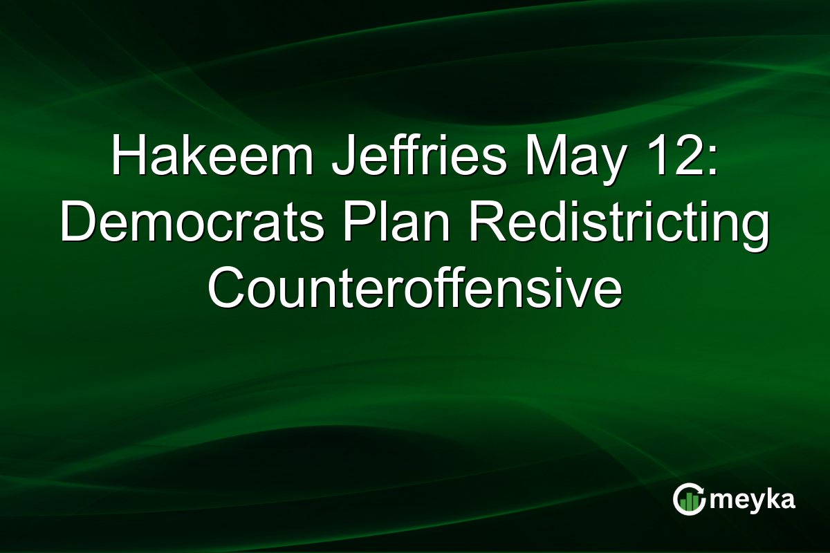 Hakeem Jeffries May 12: Democrats Plan Redistricting Counteroffensive