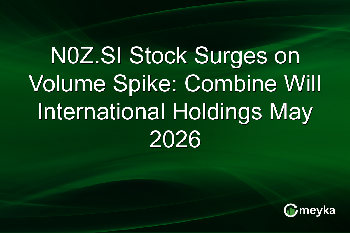 N0Z.SI Stock Surges on Volume Spike: Combine Will International Holdings May 2026