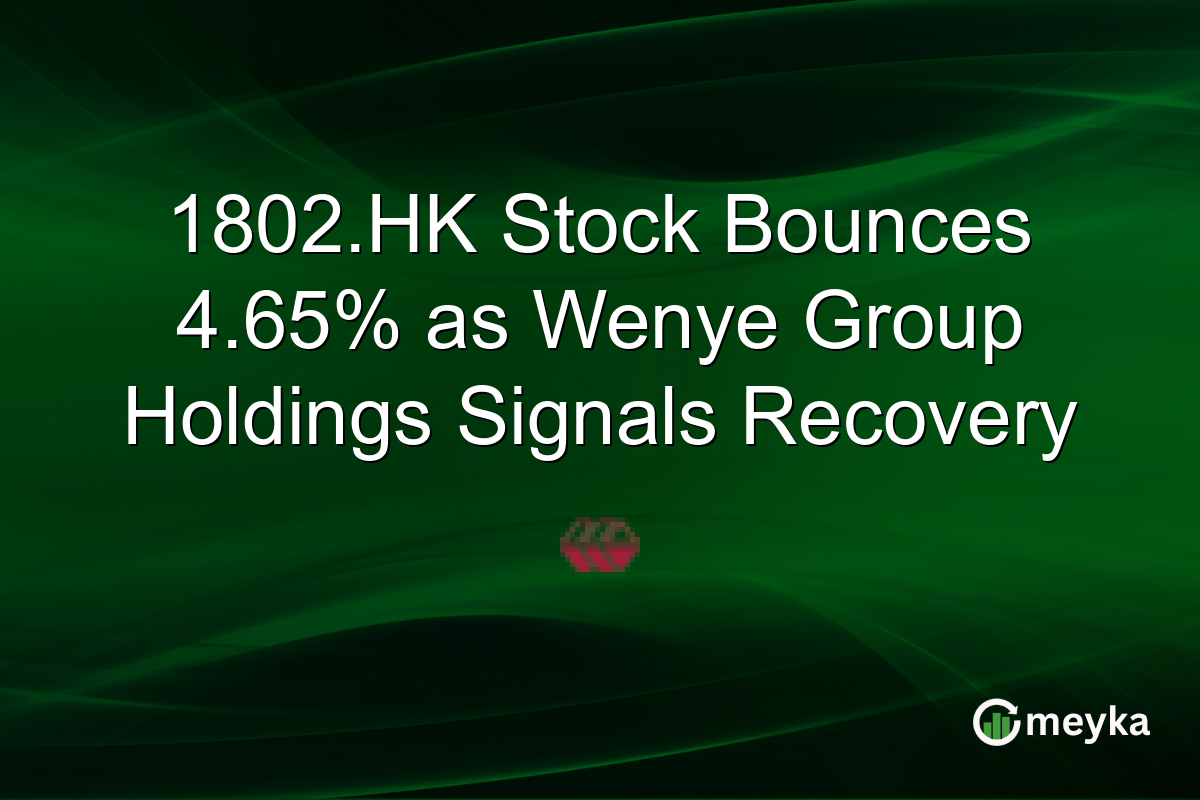 1802.HK Stock Bounces 4.65% as Wenye Group Holdings Signals Recovery