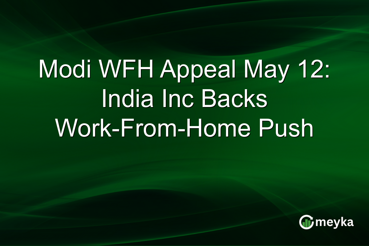 Modi WFH Appeal May 12: India Inc Backs Work-From-Home Push