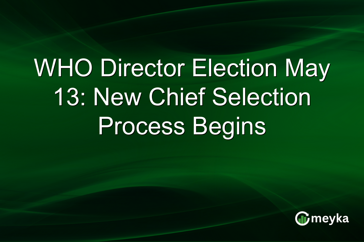 WHO Director Election May 13: New Chief Selection Process Begins