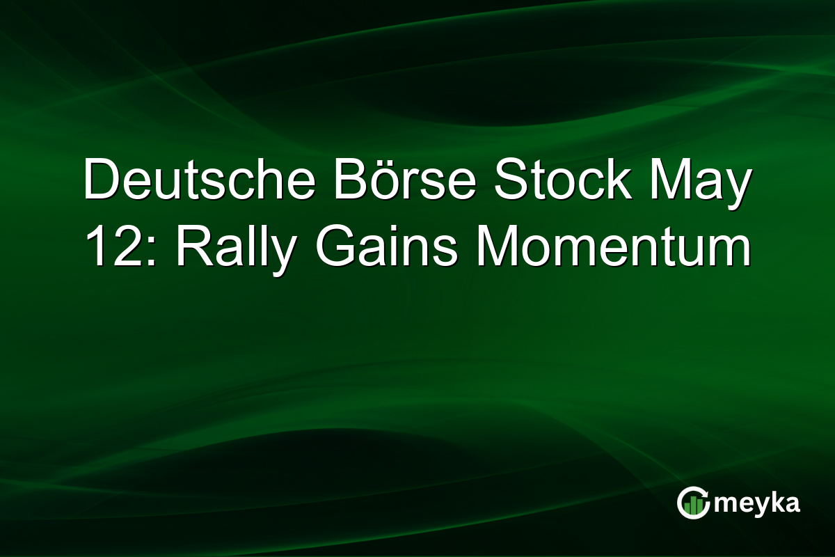 Deutsche Börse Stock May 12: Rally Gains Momentum