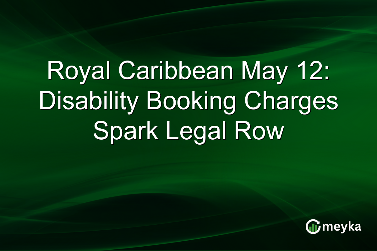 Royal Caribbean May 12: Disability Booking Charges Spark Legal Row
