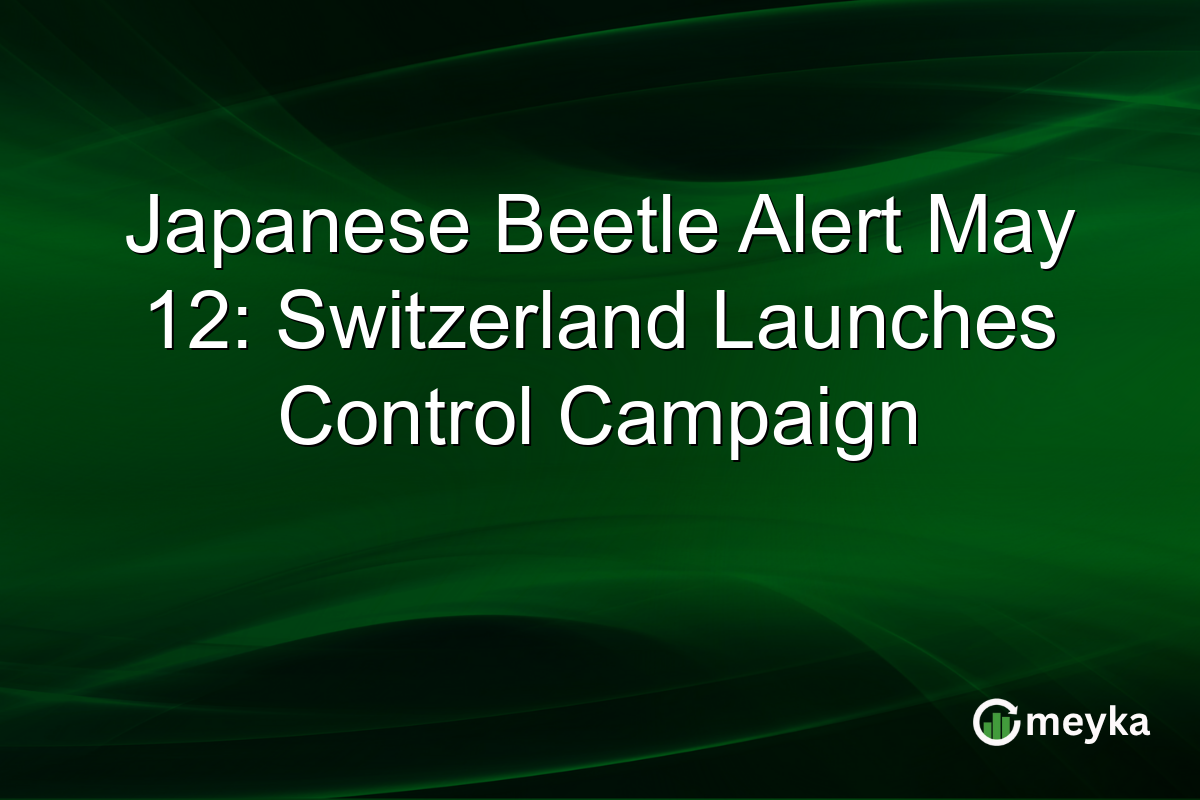 Japanese Beetle Alert May 12: Switzerland Launches Control Campaign