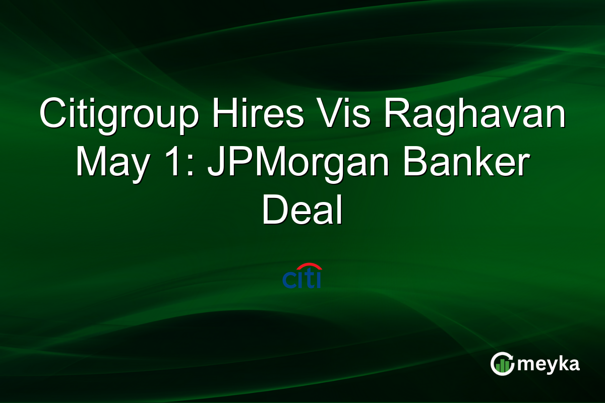 Citigroup Hires Vis Raghavan May 1: JPMorgan Banker Deal