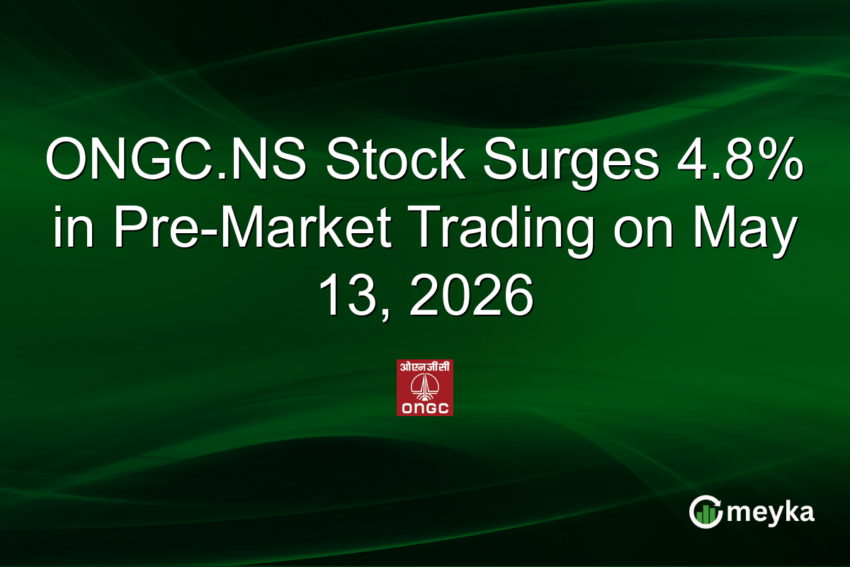 ONGC.NS Stock Surges 4.8% in Pre-Market Trading on May 13, 2026