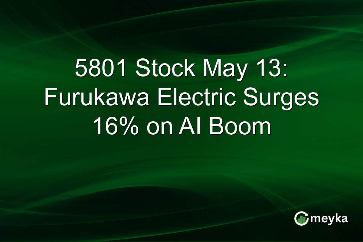 5801 Stock May 13: Furukawa Electric Surges 16% on AI Boom