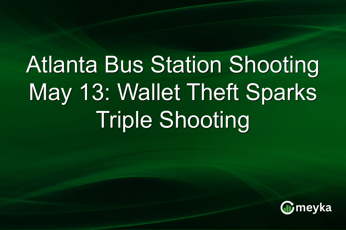 Atlanta Bus Station Shooting May 13: Wallet Theft Sparks Triple Shooting