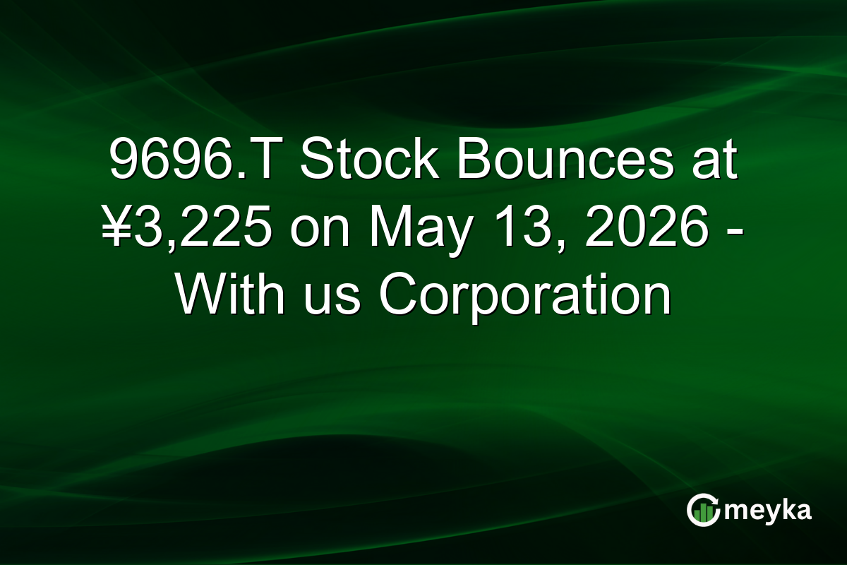 9696.T Stock Bounces at ¥3,225 on May 13, 2026 – With us Corporation