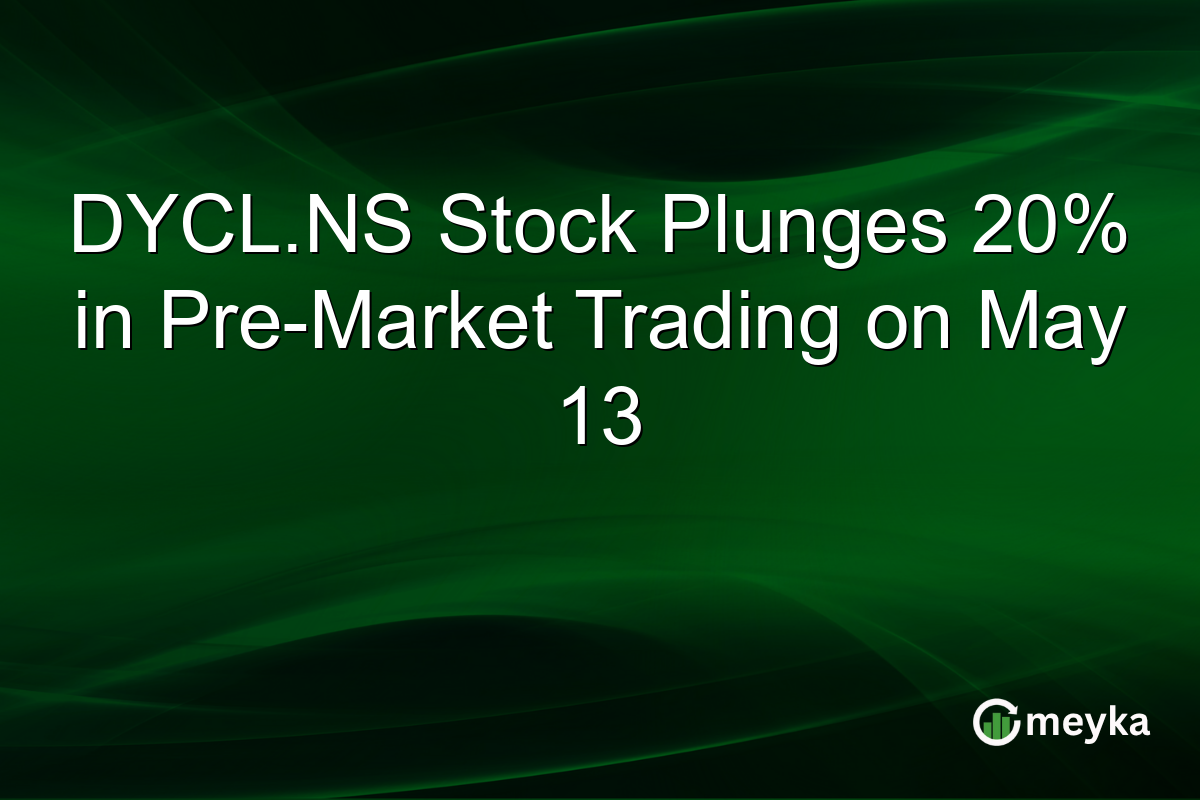 DYCL.NS Stock Plunges 20% in Pre-Market Trading on May 13