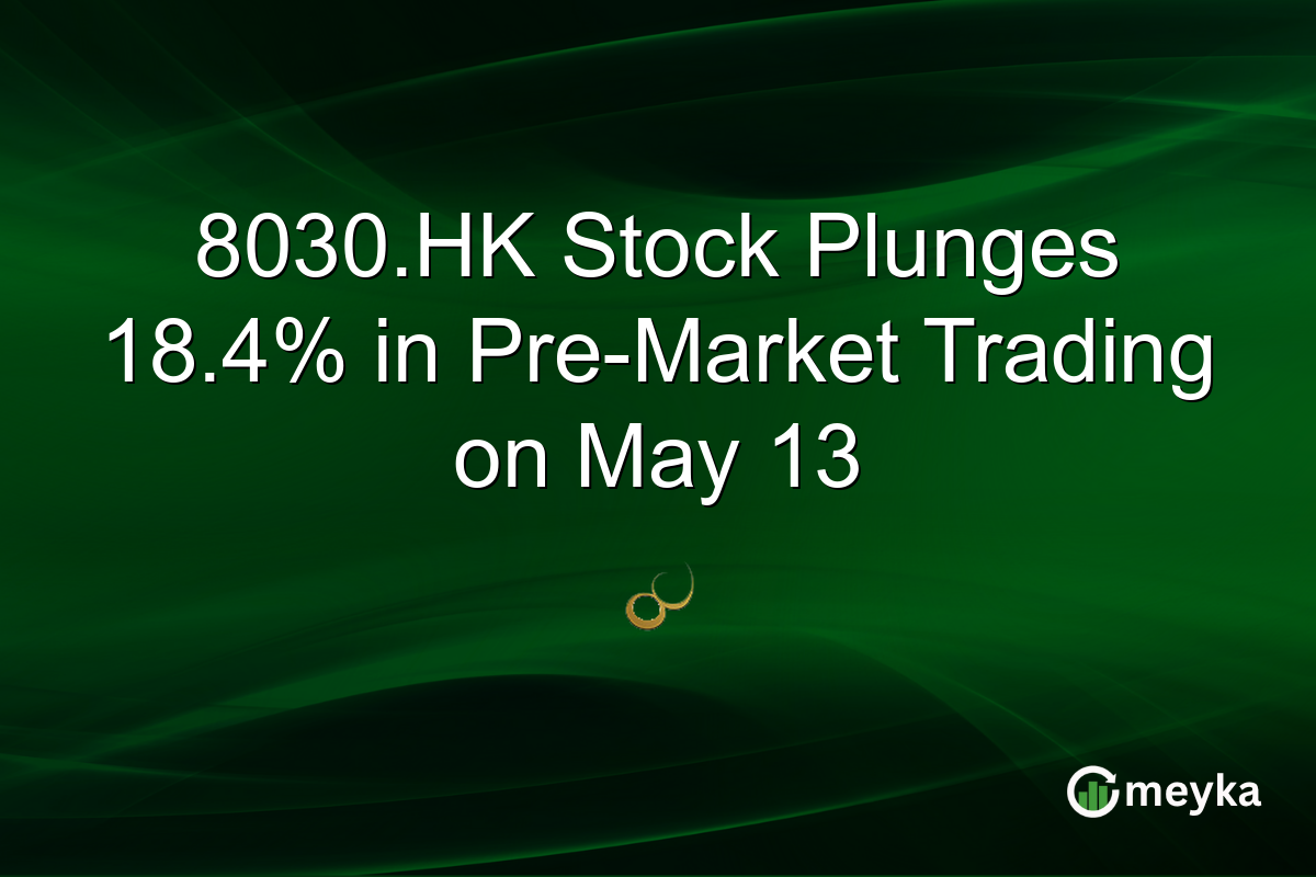 8030.HK Stock Plunges 18.4% in Pre-Market Trading on May 13