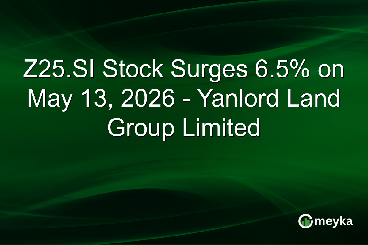 Z25.SI Stock Surges 6.5% on May 13, 2026 – Yanlord Land Group Limited