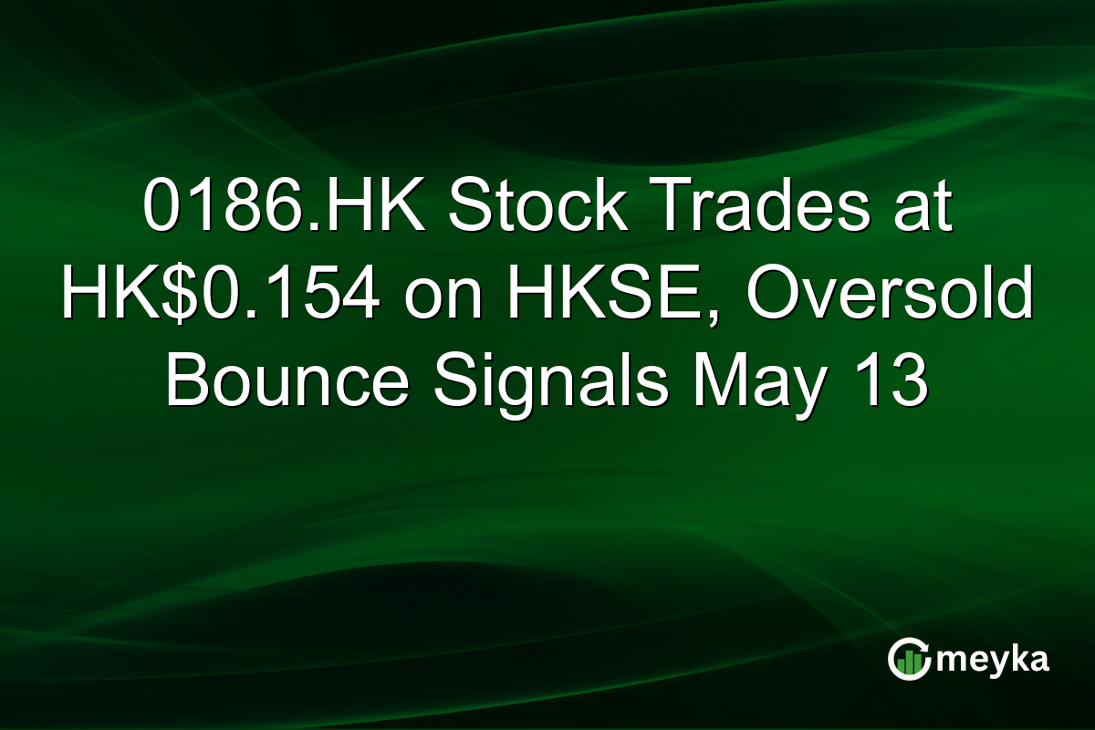 0186.HK Stock Trades at HK$0.154 on HKSE, Oversold Bounce Signals May 13