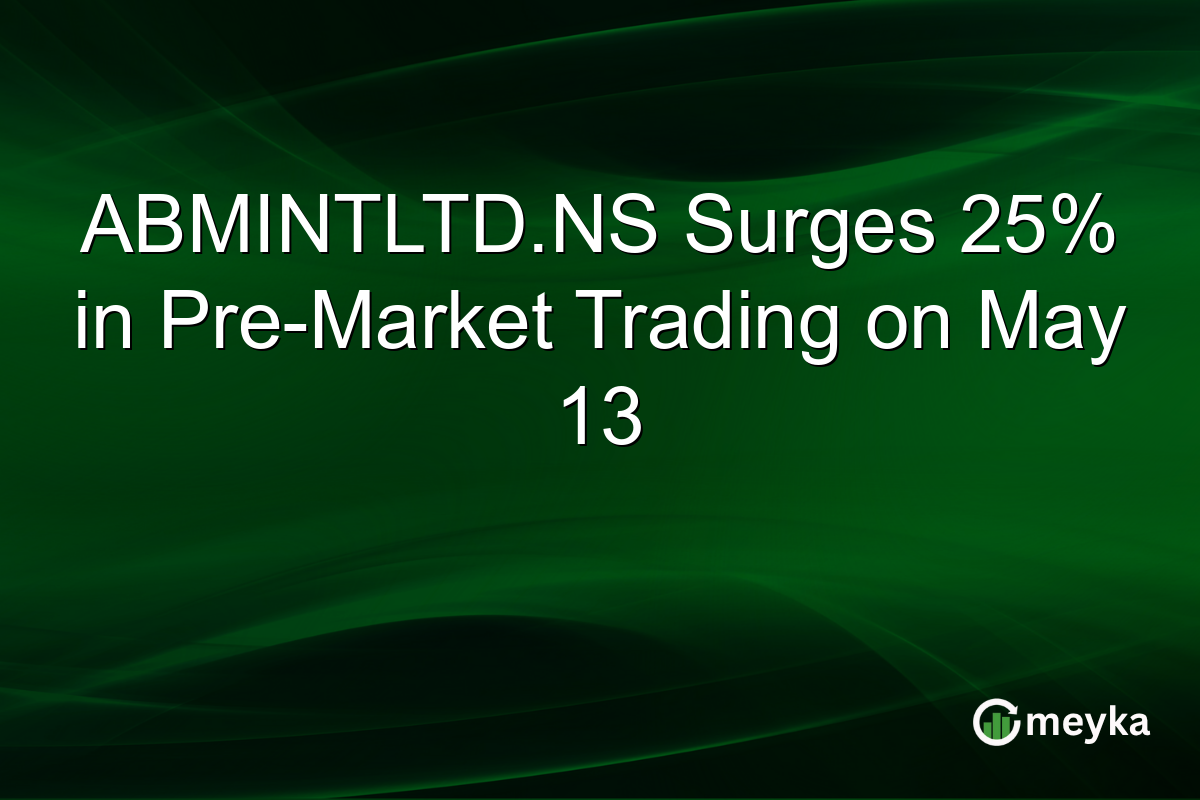ABMINTLTD.NS Surges 25% in Pre-Market Trading on May 13