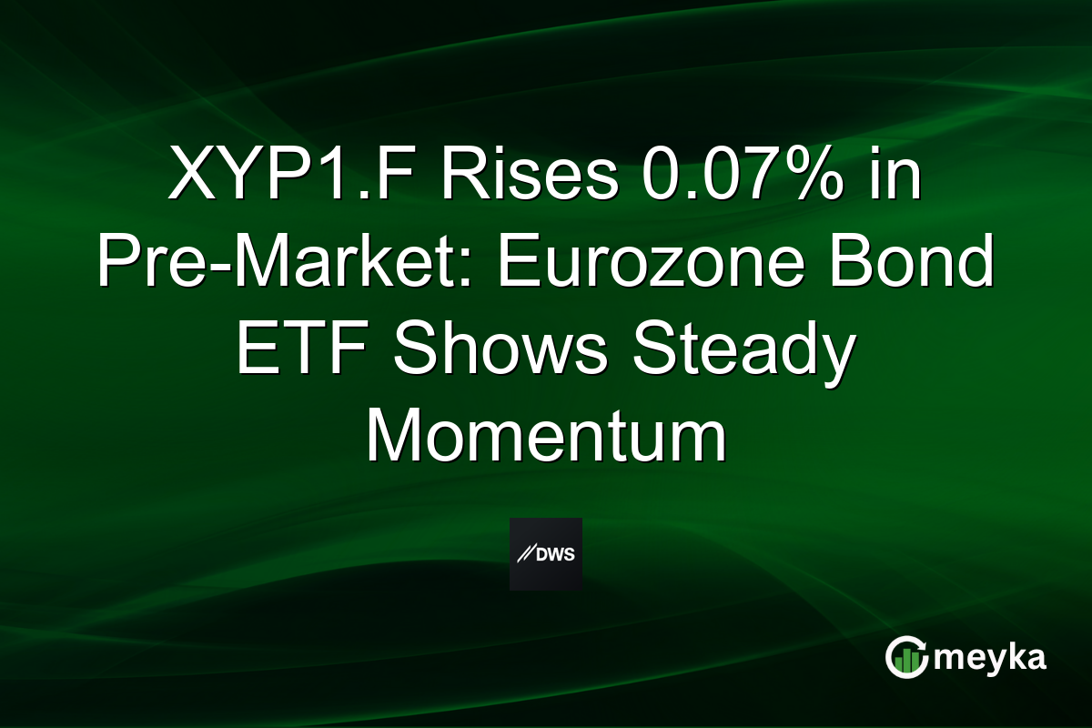 XYP1.F Rises 0.07% in Pre-Market: Eurozone Bond ETF Shows Steady Momentum