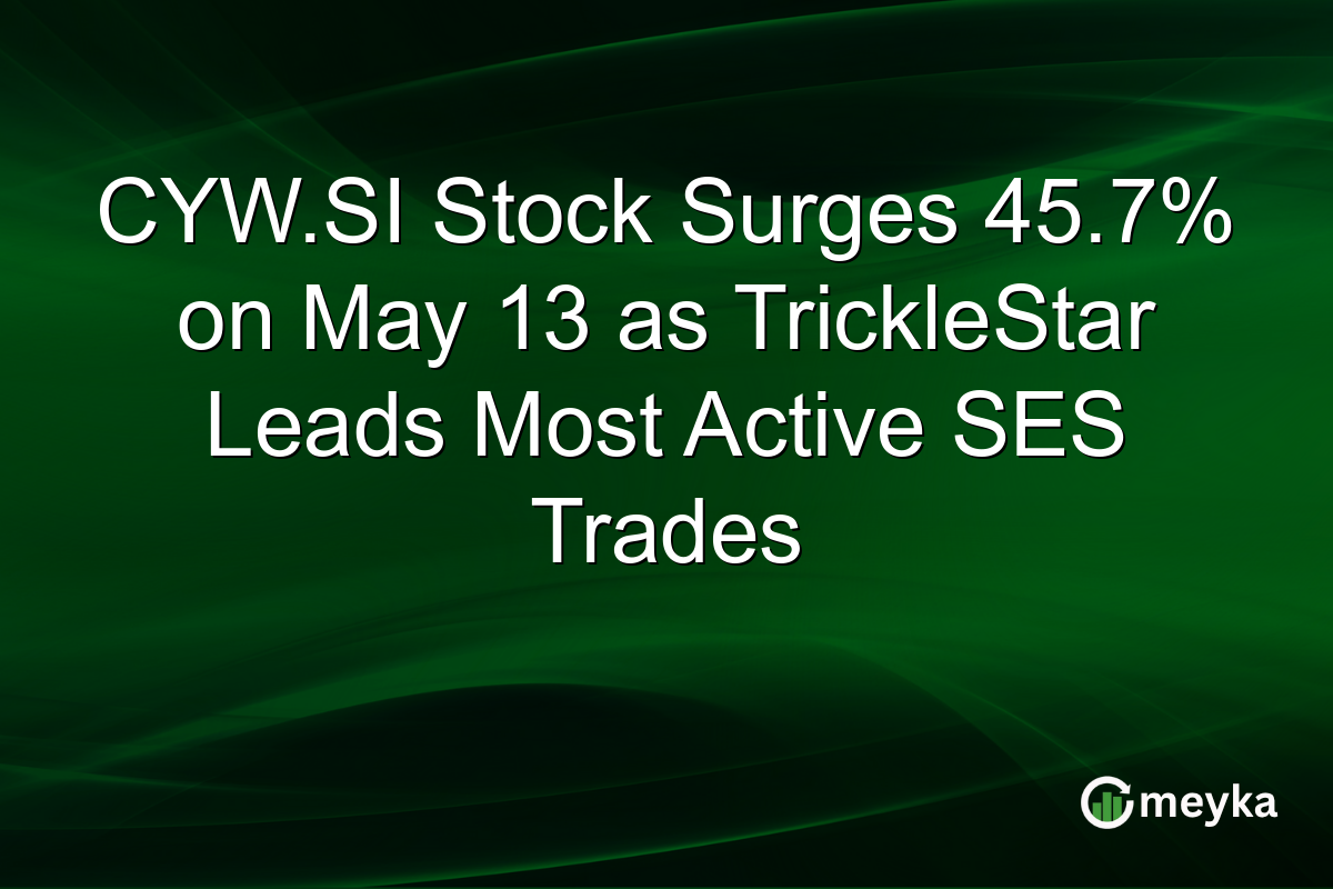 CYW.SI Stock Surges 45.7% on May 13 as TrickleStar Leads Most Active SES Trades