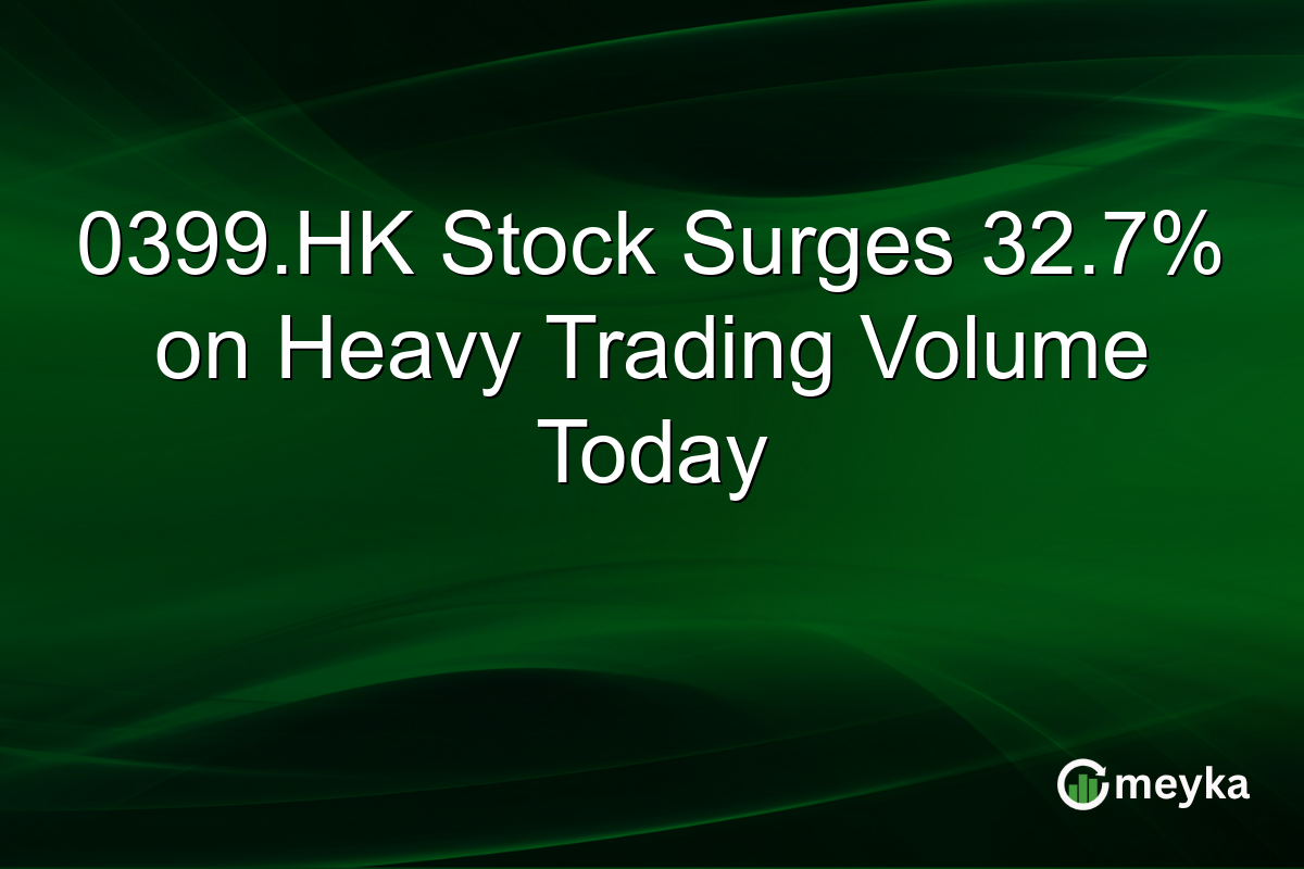 0399.HK Stock Surges 32.7% on Heavy Trading Volume Today