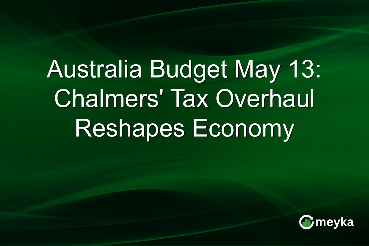 Australia Budget May 13: Chalmers’ Tax Overhaul Reshapes Economy