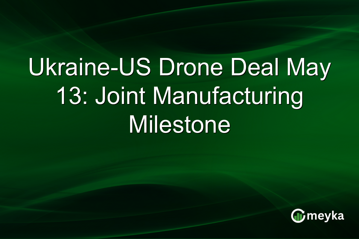 Ukraine-US Drone Deal May 13: Joint Manufacturing Milestone